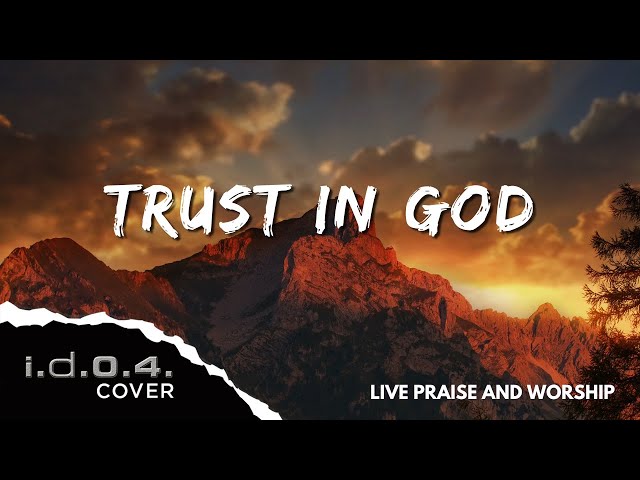 TRUST IN GOD - I.D.O.4. (Cover) Live Praise and Worship with Lyrics