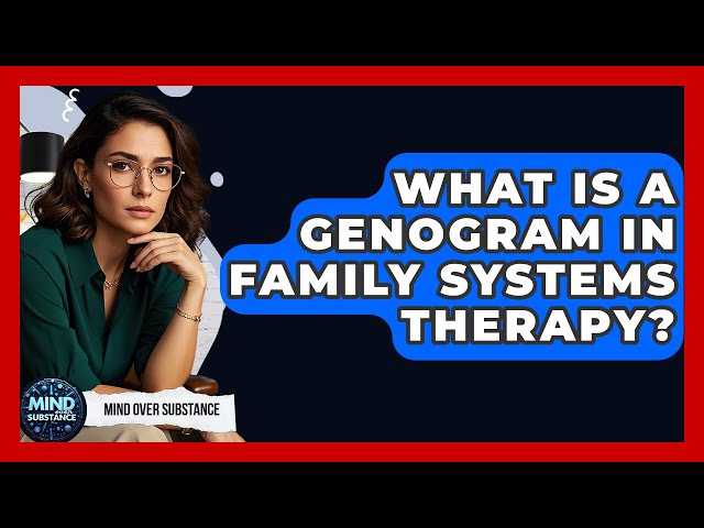 What Is A Genogram In Family Systems Therapy? - Mind Over Substance