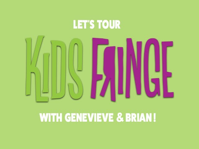 Let's tour Kids Fringe with Genevieve and Brian!