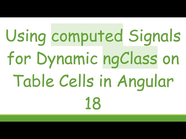 Using computed Signals for Dynamic ngClass on Table Cells in Angular 18
