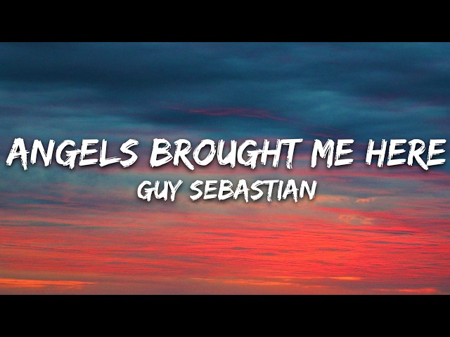 Guy Sebastian - Angels Brought Me Here (Lyrics)