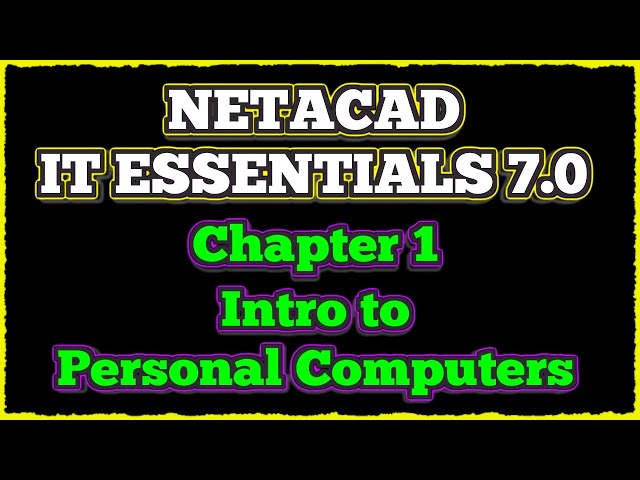 NETACAD IT Essentials 7, ✔️ Chapter 1 : Introduction to the Personal Computer
