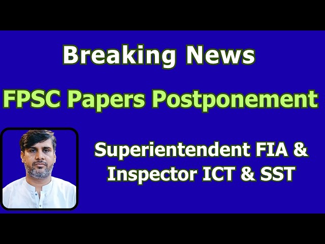 Breaking News | FPSC Test Postponement | Superientendent FIA | Inspector ICT | SST | KPK Centers |