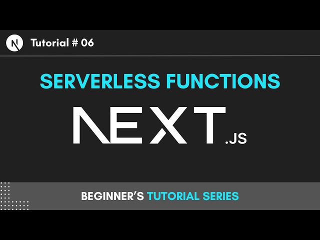 Next Js Serverless Functions | Tutorial 06 | Next Js Beginner's Series