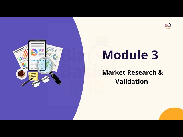 Module 3 - Market Research and Validation @BizBasicsIn10