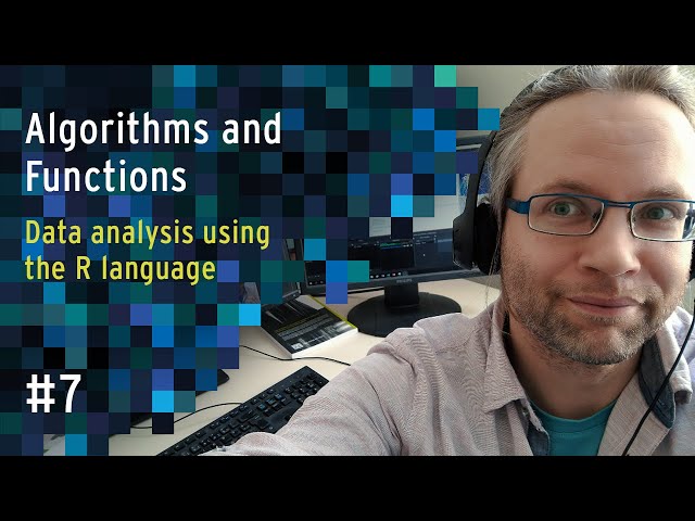 Algorithms & Functions - Lecture 7 - Data analysis using R
