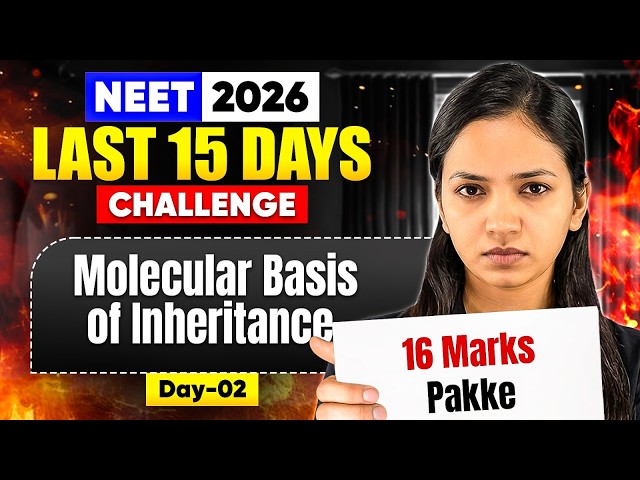 🔥NEET 2026 - Last 15 Days Challenge I Day-2 I Molecular Basis of Inheritance & Variation