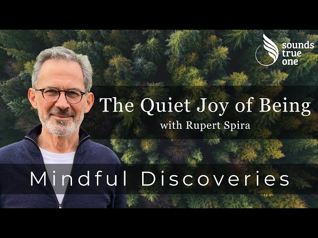 Mindful Discoveries with Rupert Spira | Quiet Joy of Being