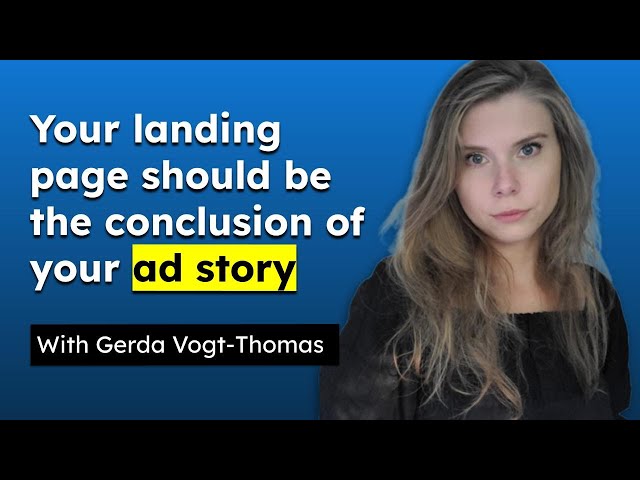 Landing Page Optimization: Your landing page should end your ad story ft. Gerda Vogt-Thomas
