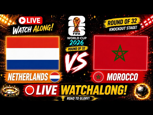 🇳🇱 🇲🇦NETHERLANDS vs MOROCCO LIVE | ROUND OF 32 | LIVE WATCH ALONG | FIFA World Cup 2026