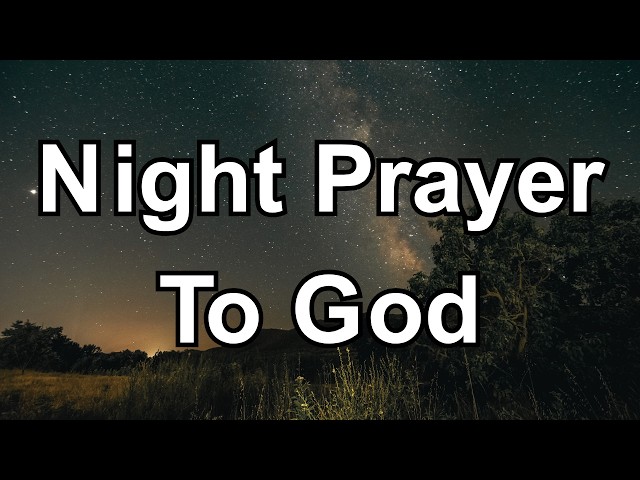 Before You Sleep, Pray This for Peace, Rest & Protection | Night Prayer to God