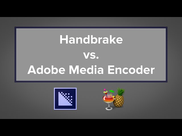 Handbrake vs. Adobe Media Encoder