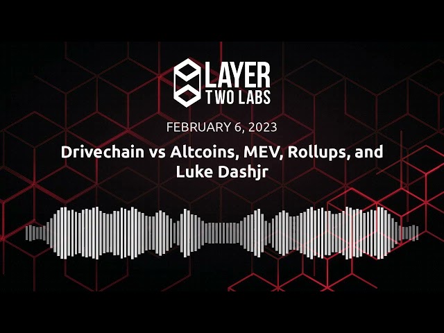 Drivechain vs Altcoins, MEV, Rollups, and Luke Dashjr | L2L Spaces | 2023-02-06