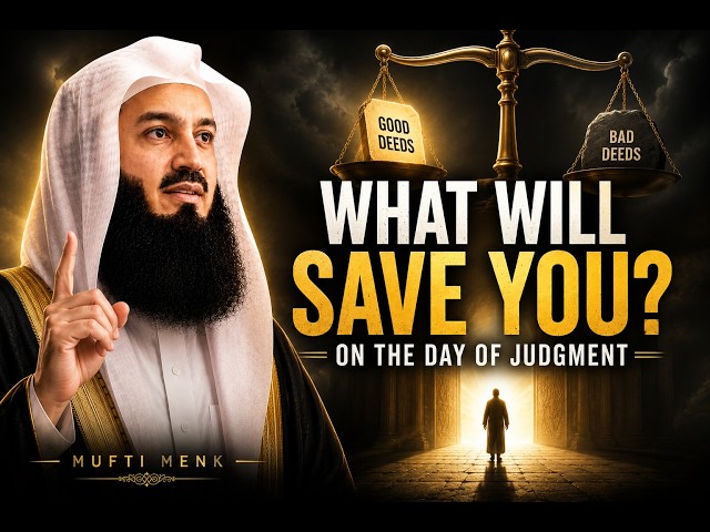 What Will Save You on the Day of Judgment? Mufti Menk