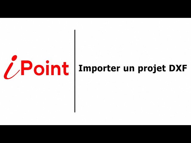 How to import a DXF project into iPoint | Tutorial