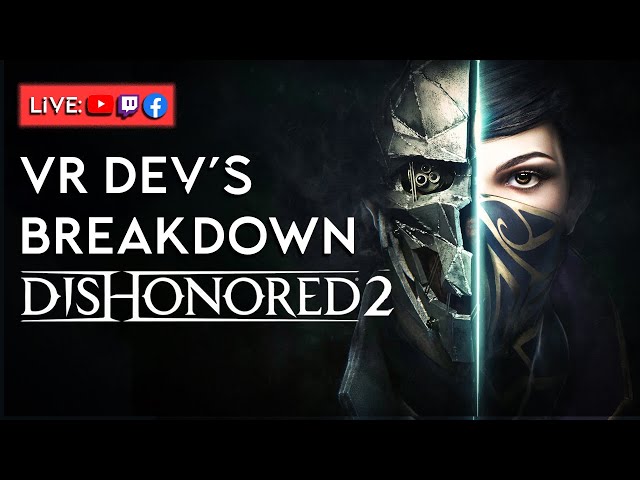 VR Dev's Breakdown: Dishonored 2 - How Does Dishonored's World Building & Design Affect Gameplay?