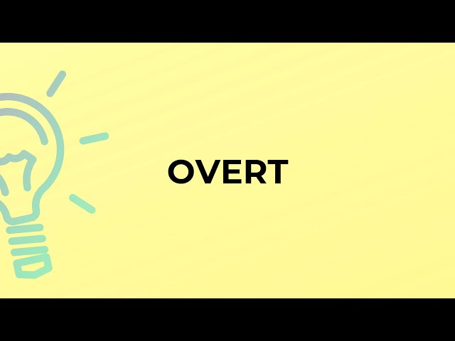 What is the meaning of the word OVERT?