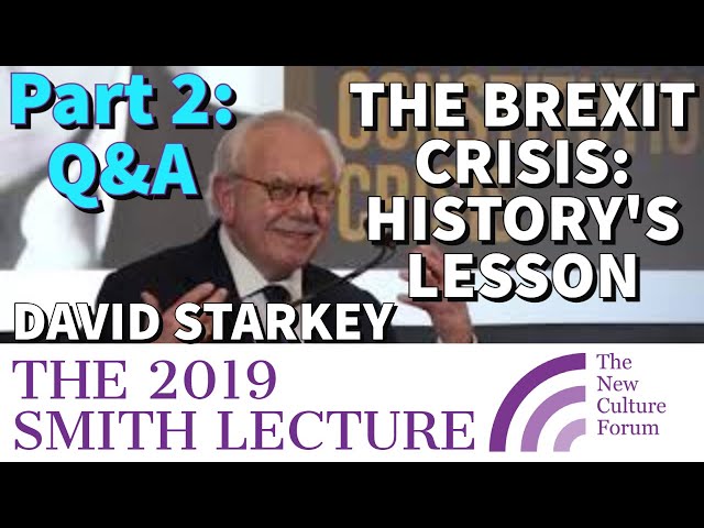 DR. DAVID STARKEY: PART TWO: Q&A. NCF SMITH LECTURE 2019 - "Brexit & Our Constitutional Crisis"
