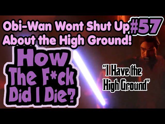 Obi-Wan Wont Shut Up About the High Ground - How The F*ck Did I Die? #57