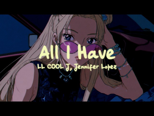 Jennifer Lopez - All I Have (feat. LL Cool J) Lyrics