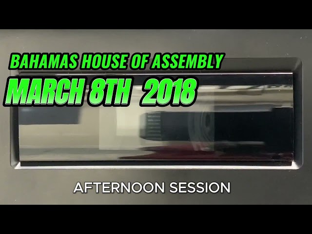 8th March 2018 House of Assembly Afternoon Session