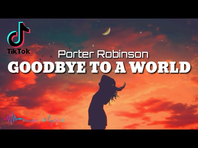Porter Robinson - Goodbye To A World (Lyrics) | Thank you, I'll say goodbye soon