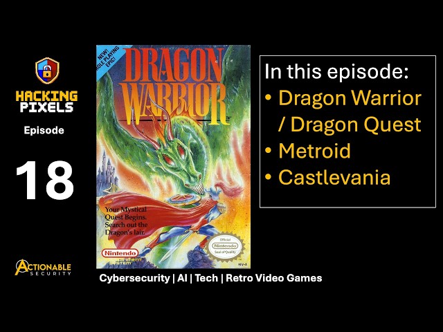 Hacking Pixels Podcast | Ep 018 — Cybersecurity, AI & Retro Gaming | Dragon Quest, Metroid, Castl...