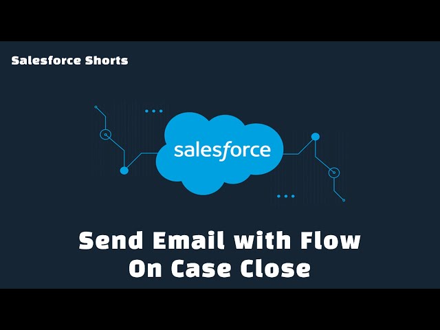 Create a Flow to send Email on Case Close | Salesforce