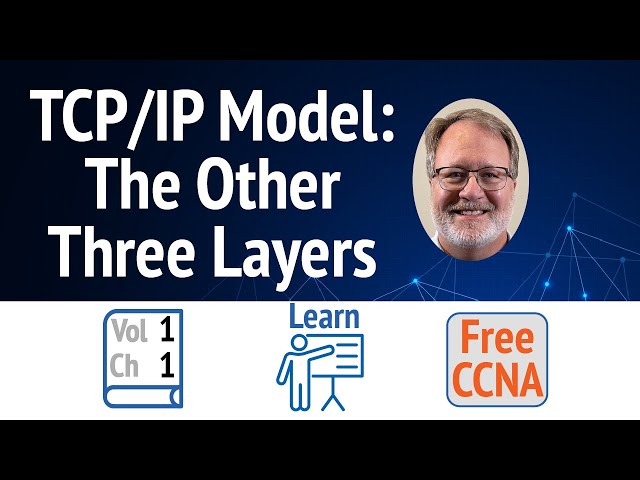 Two TCP/IP Layers Dominate CCNA. But You Need to Know These Other Layers, Too!