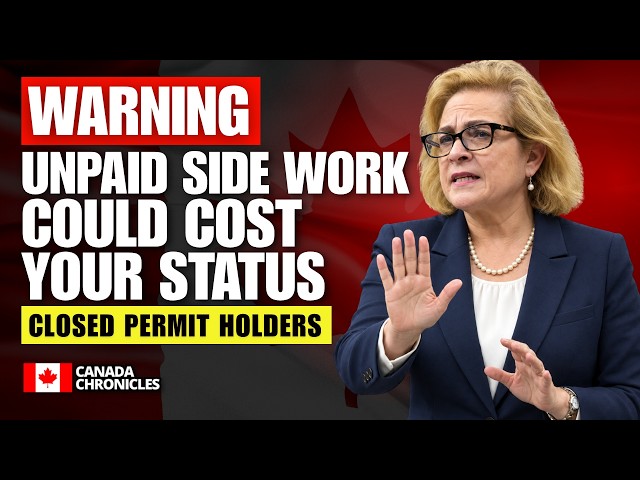 Canada Closed Work Permit Warning: Unpaid Side Work Could Cost Your Status │ Canada Immigration 2026