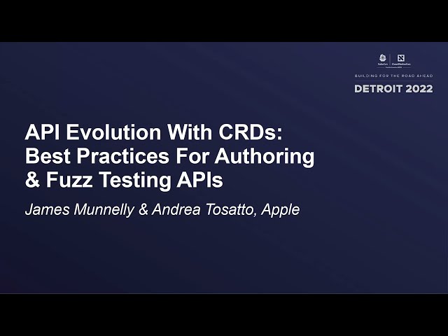 API Evolution With CRDs: Best Practices For Authoring & Fuzz Test... James Munnelly & Andrea Tosatto