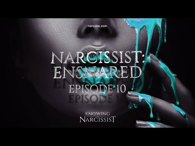 Narcissist Ensnared : Episode 10