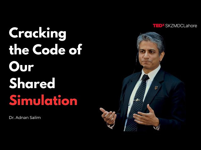 Cracking The Code of Our Shared Simulation | Dr. Adnan Salim | TEDxSKZMDC Lahore
