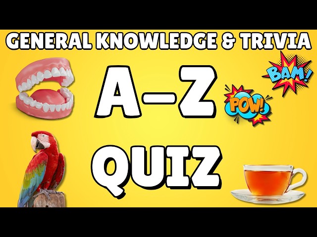 A-Z General Knowledge & Trivia Quiz, 26 Questions, Answers are in alphabetical order.