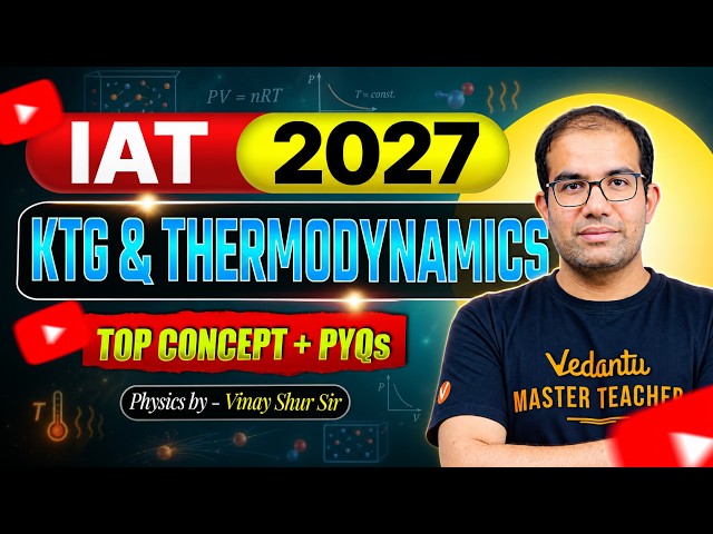 IAT & NEST 2027 | KTG & THERMODYNAMICS | Top Concept & PYQs | Vinay Shur Sir