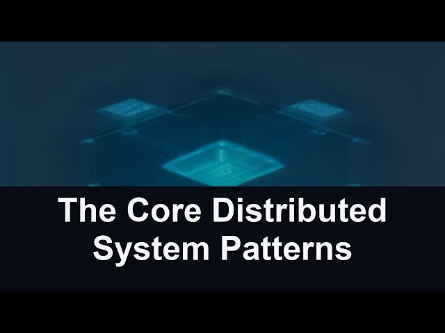 The Core Distributed System Patterns