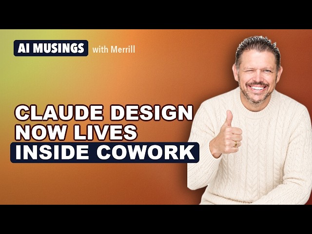 Claude Design Is Inside Cowork Now. The Piece Automation Was Missing | AI Musings with Merrill
