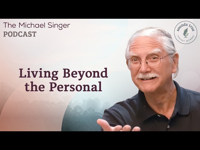 Living Beyond the Personal | The Michael Singer Podcast