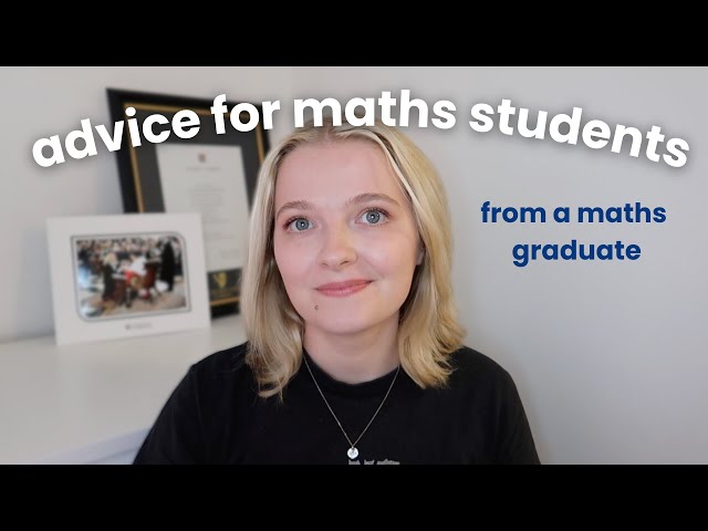 The Best Advice for Mathematics Students (from a mathematics graduate)