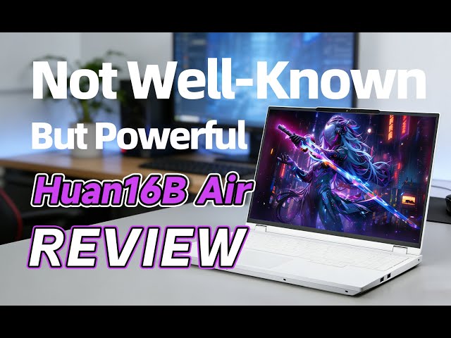 Incredible Gaming Experience FIREBAT Huan16B Air Review——Not Well-Known But Powerful