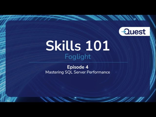 Skills 101 : Foglight  -  Mastering SQL Server Performance