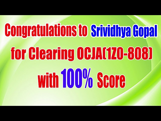 Congratulations to Srividhya Gopal for Clearing OCJA 1Z0   808 with 100%