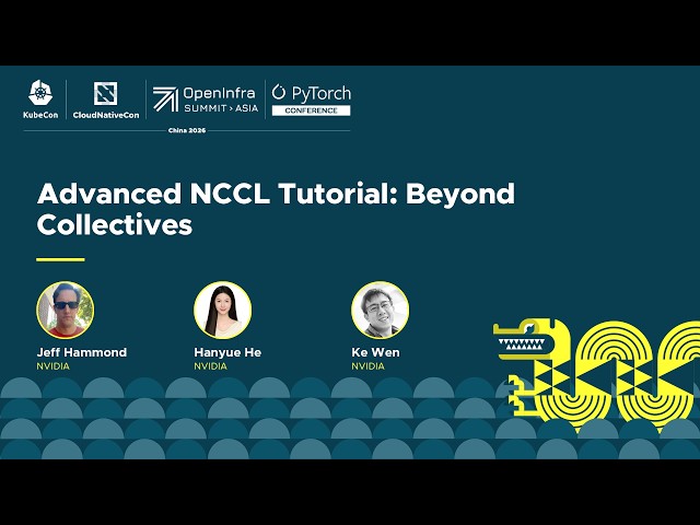 Advanced NCCL Tutorial: Beyond Collectives - Jeff Hammond & Hanyue He & Ke Wen, NVIDIA