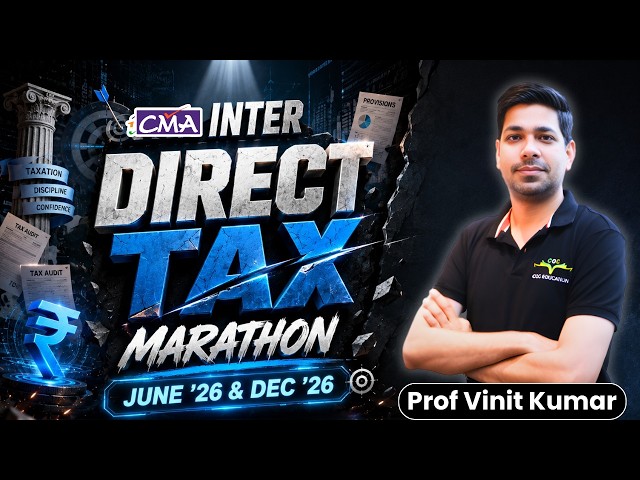 CMA Inter Taxation Marathon by Prof Vinit Kumar | June'26 & Dec'26 Attempt | Part-1