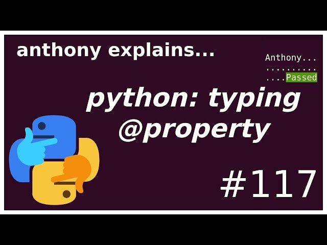 python typing: @property (beginner - intermediate) anthony explains #117