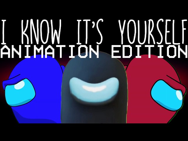 Among Us Mashup L&A: I Know It's Yourself (Show Yourself (GatoPaint Cover) X I Know It's You)