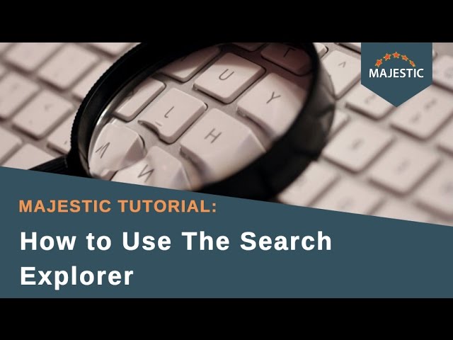 Majestic Tutorial: How to Use The Search Explorer