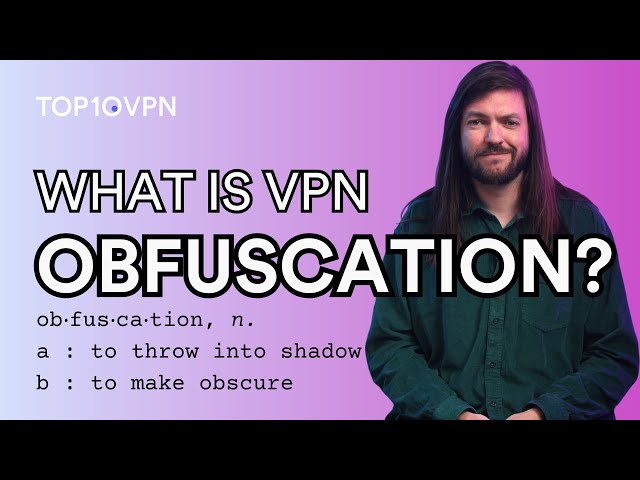 3 Most Popular Types of VPN Obfuscation (& 3 Reasons NOT to Use Them)