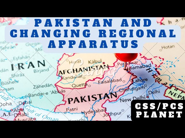 Pakistan And Changing Regional Apparatus | Pak Affairs | CSS/PCS PLANET