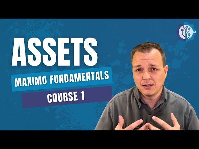 Maximo Fundamentals – Course 1: Assets Module
